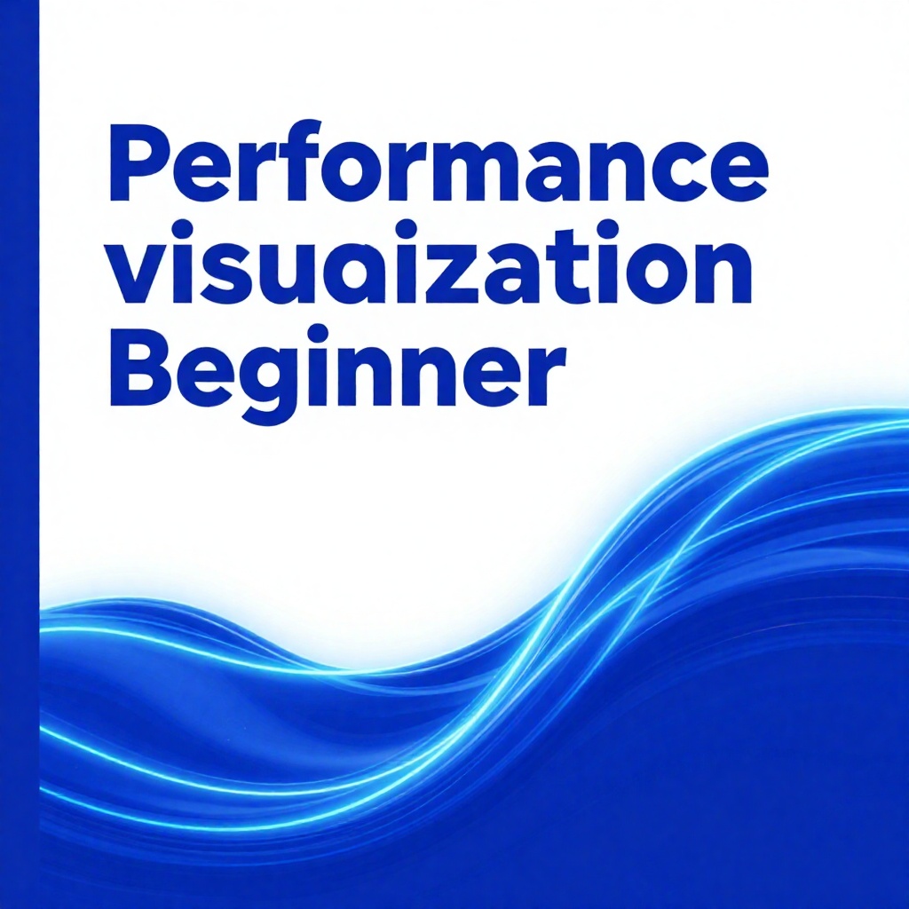 Performance visualization Beginner : everything you need to know detailed plan